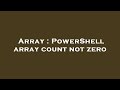 Array : PowerShell array count not zero