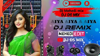Aiya Aiya A Aiya Dj Remix my Mehedi mix DJ Remix Balia 2023 New