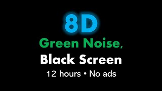 8D Green Noise, Black Screen 🎧🟢⬛ • 12 hours • No ads