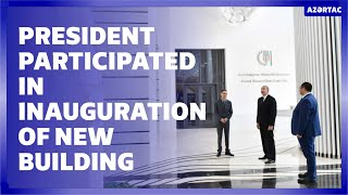 Ilham Aliyev participated in inauguration of new administrative building of Ministry of Agriculture