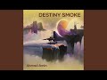 Destiny Smoke