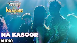 Na Kasoor Full Audio Song | Veerey Ki Wedding | Pulkit Samrat, Jimmy Shergill, Kriti Kharbanda