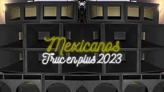 MEXICANOS - TRUC EN PLUS ( REMIX 2023 )