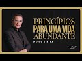 PRINCÍPIOS PARA UMA VIDA ABUNDANTE | PAULO VIEIRA