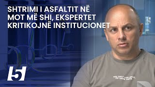 Shtrimi i asfaltit në mot më shi, ekspertet kritikojnë institucionet