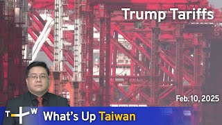 Trump Tariffs, What's Up Taiwan – News at 14:00, February 10, 2025｜TaiwanPlus News