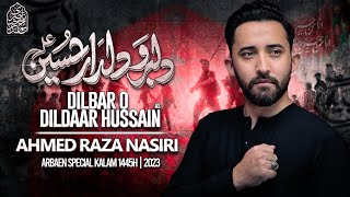 Arbaeen Noha 2023 | Dilbar o Dildar Hussain | Ahmed Raza Nasiri | Chehlum Imam Hussain Noha 2023