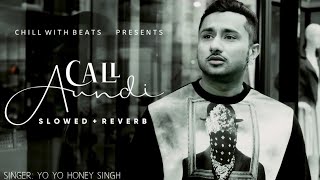 Call Aundi {Slowed and Reverb} - Yo Yo Honey Singh | ZORAWAR | Chill with Beats
