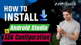 How to Install Android Studio & SDK Like a Pro | Step by Step | Mobile App Development | Apptechies
