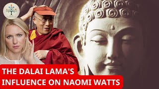 How the Dalai Lama Inspired Naomi Watts: A Spiritual Awakening