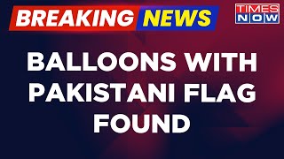 Breaking News | Balloons Imprint With The Pakistan Flag Found In Tarn Taran, Punjab | Latest Update