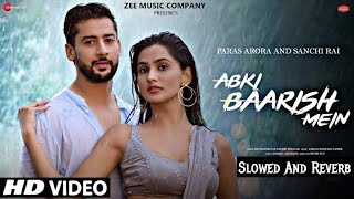 Abki Baarish Mein | Slowed And Reverb |  New Song | Paras A | Sanchi Ri Raj Barman | Sakshi | 2022