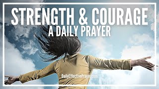 Prayer For Strength and Courage | Be Strong and Courageous | A Daily Prayer