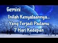 😎Gemini😎🌹Inilah Kenyataannya.. Yang Terjadi Padamu  7 Hari Kedepan