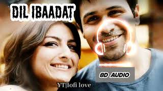 Dil Ibaadat 8D Audio Song🎧🎧 - Tum Mile | Emraan Hashmi | Soha Ali Khan | lofi love#bollywoodsongs