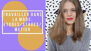 TRAVAILLER DANS LA MODE: MES  ETUDES/STAGES \u0026 MON METIER