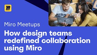 How design teams redefined collaboration using Miro