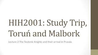 Lecture 2   The Teutonic Knights and their Arrival in Prussia (HIH2001 Study Trip -Medieval Prussia)