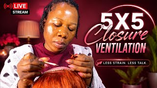 LIVE: 5x5 Closure Ventilation | Real-Time Wig Making ✨