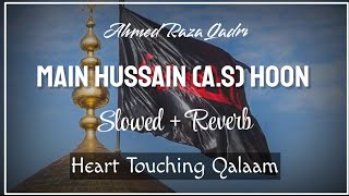 Main Hussain A.S Hoon | Muharram 2022 Special | Ahmed Raza Qadri | Naat And Hamd