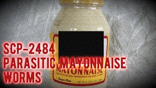 SCP-2484 - Parasitic Mayonnaise Worms - Safe [The SCP Foundation]