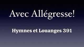 Avec Allégresse! - Hymnes et Louanges 391