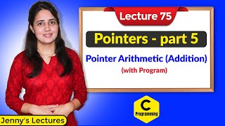 C_75 Pointers in C-part 5 | Pointer Arithmetic (Addition) with program