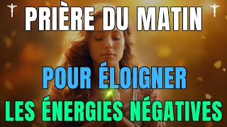 Prière du Matin 🙏 Éloigner les énergies négatives • Prière et Evangile du Jour