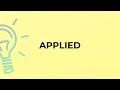 What is the meaning of the word APPLIED?