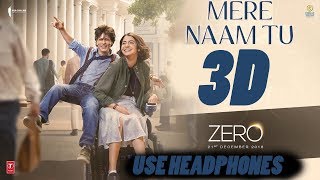 3D AUDIO | ZERO: Mere Naam Tu Full Song | Shah Rukh Khan, Anushka Sharma, Katrina Kaif | T-Series