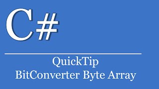 QuickTip #248 - C# Visual Studio .NET Tutorial - BitConverter Byte Array