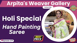 Holi Special  Hand Painting Saree  || Epi-379 || ARPITA'S WEAVER GALLERY