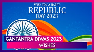 Gantantra Diwas 2023 Wishes and Happy Republic Day Messages, Greetings and Images To Share