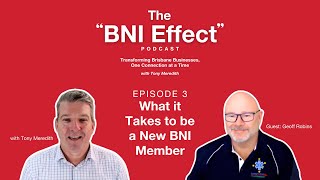 The BNI Effect Ep 3 with Geoff Robins - What it Takes to be a New BNI Member