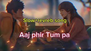 Aaj Phir Slow revreb Song | Hate Story 2 | Arijit Singh | Jay Bhanushali | Surveen Chawla