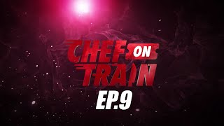 [Full Episode] CHEF ON TRAIN EP.9