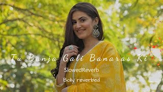 Tu Banja Gali Banaras Ki 💕- Slowedreverb | Asees Kaur, Rajkummar Rao | Bolly reverbed