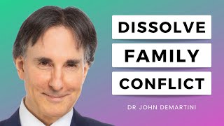 How to Dissolve Family Conflict | Dr John Demartini