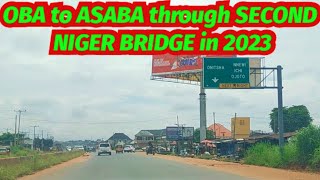 ROAD VLOG - Drive through SECOND NIGER BRIDGE from OBA in ANAMBRA STATE to ASABA DELTA STATE in 2023