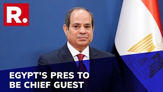 Egypt's President Abdel Fattah El-Sisi To Be Chief Guest At 74th Republic Day Celebrations