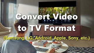 How to Convert  to TV Format (Samsung/LG/Sony/Android/Apple etc)