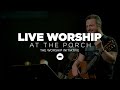 The Porch Worship | Shane & Shane May 22nd, 2018