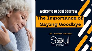 The Importance of Saying Goodbye: Soul Sparrow's Guide to Emotional Farewells