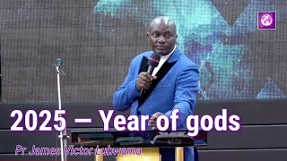 2025 - Year of gods | Pr James Victor Lubwama