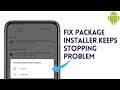 Package Installer Keeps Stopping Problem Fix | Package Installer Keeps Stopping