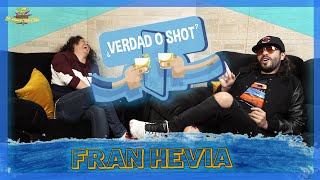 Verdad o Shot - EP10 - Fran Hevia