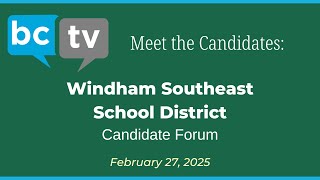 Meet The Candidates: Windham Southeast School District Board Candidate Forum 2/27/25