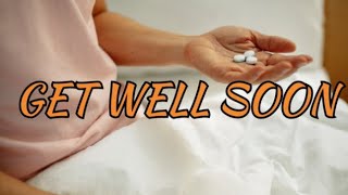 Get Well Soon! |Quick Recovery From Sickness Message