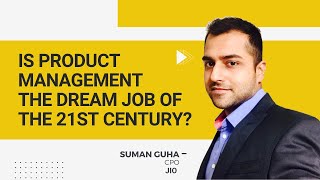Is Product Management the Dream Job | Suman Guha | CPO | JIO