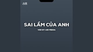 Sai Lầm Của Anh (Lofi Ver.)